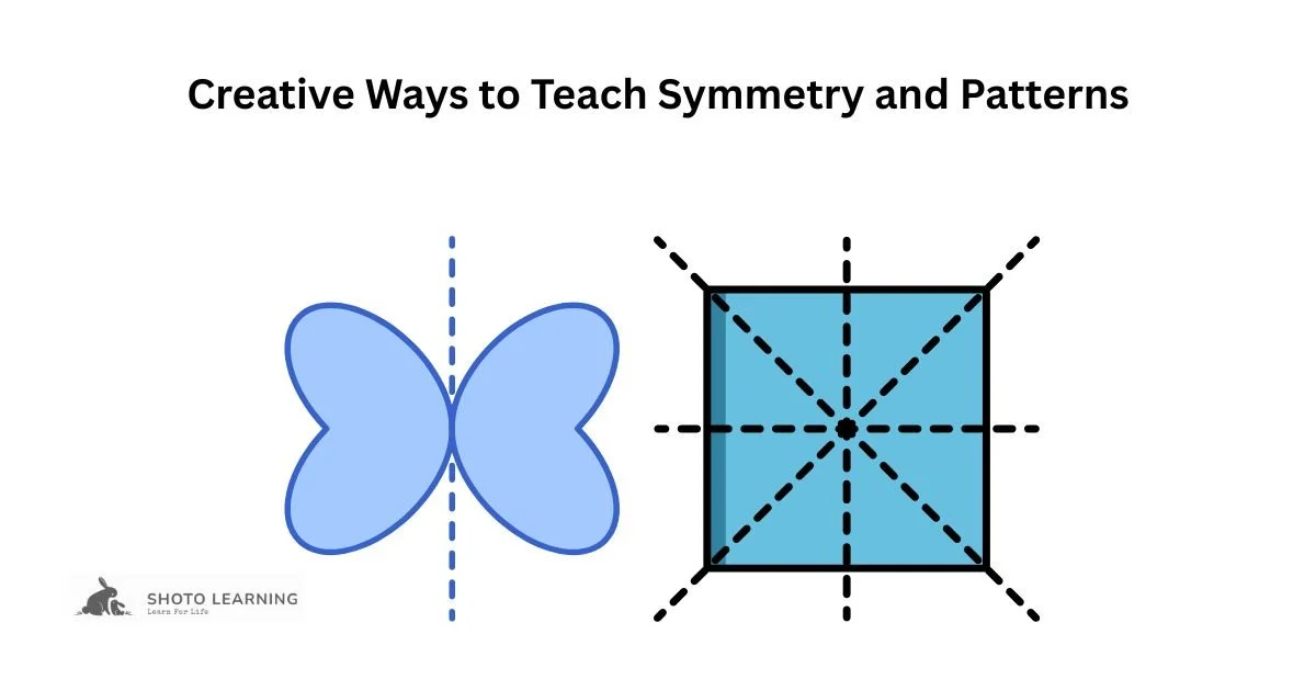 Creative Ways to Teach Symmetry and Patterns for Engaging and Effective Learning
