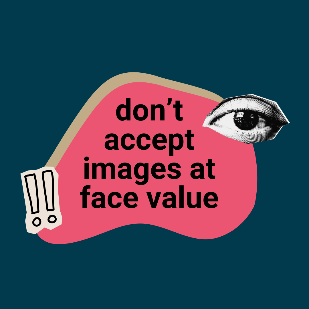 Text reading "don't accept images at face value", with image of a eye.Collage-style aesthetic.