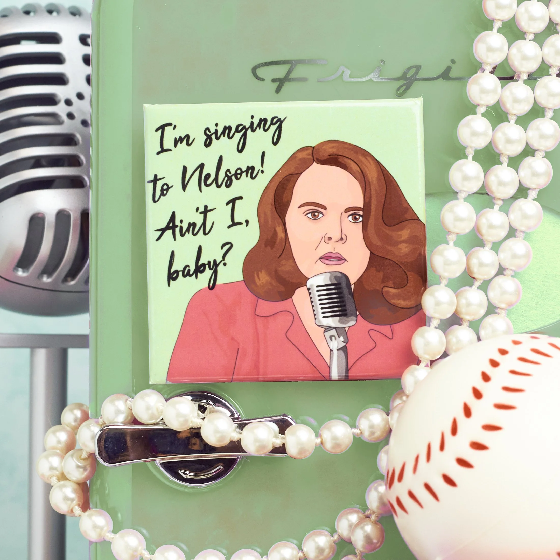 CZR-SSSTNMAG I'm Singing to Nelson Ain't I BabyMagnet.jpg