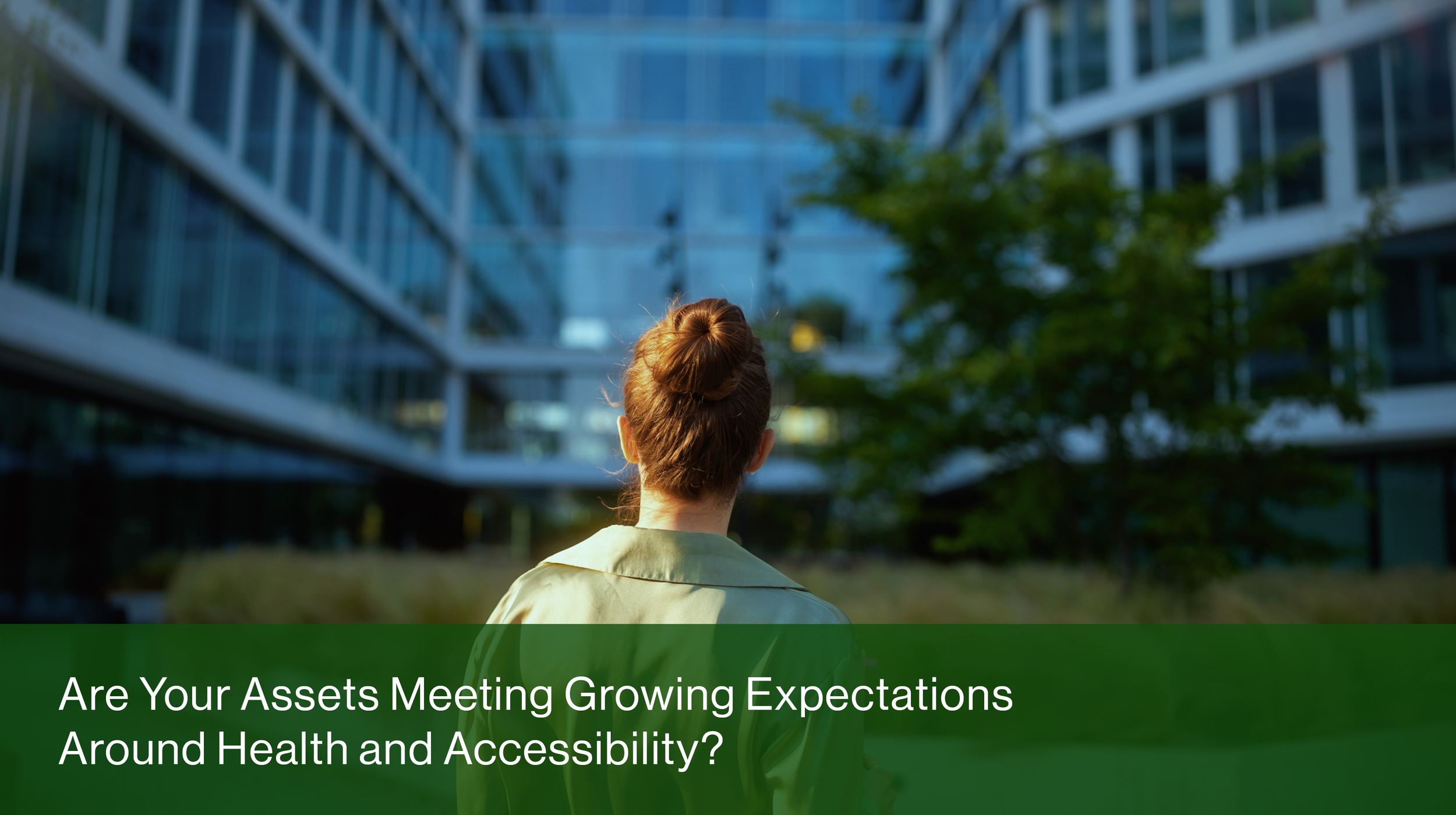 Are Your Assets Meeting Growing Expectations Around Health and Accessibility?