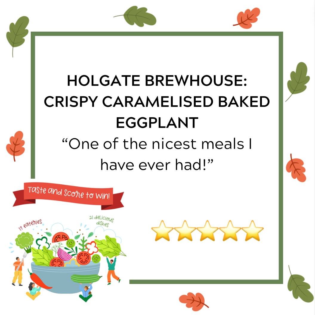Holgate Brewhouse is certainly doing something right! Another beautiful 5 star review for their Crispy Caramelised Baked Eggplant dish! Head in to the brewery to give it a red-hot go before the 28th of April comes around.
Keep sending in your ratings