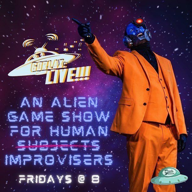 Tonight at 8pm! GORLAX: LIVE!!! is an alien game show full of improv challenges, team fun, and punishments as creative as they are foul - all with a theme of garbled American media. Something was lost in translation when we sent a message out into th