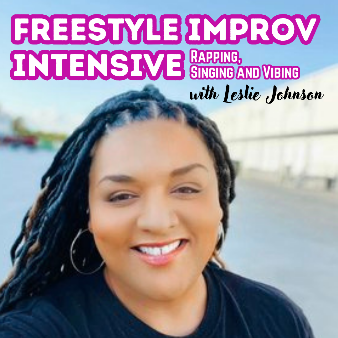 Freestyle Improv Intensive (Rapping, Singing & Vibing) with Leslie Johnson