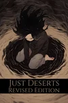 JUST DESERTS: REVISED EDITION