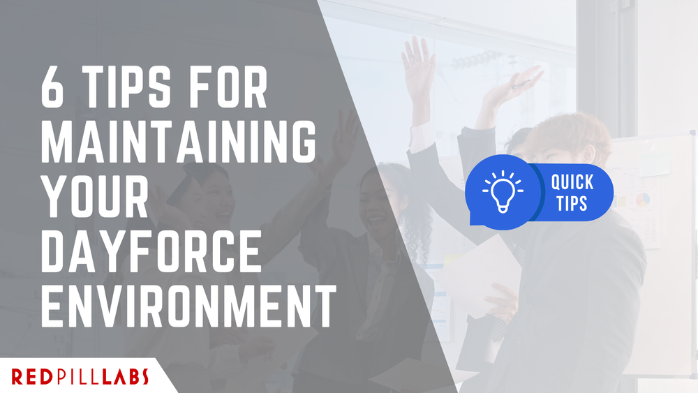 6 Tips for Maintaining Your Dayforce Environment — Red Pill Labs ...