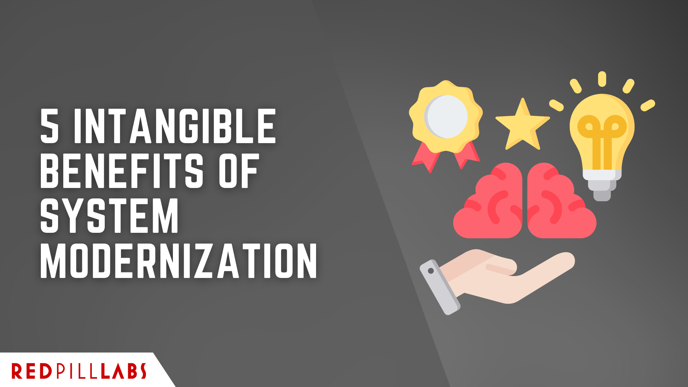 Software Intangible 5 Intangible Benefits of System Modernization — Red Pill Labs ...