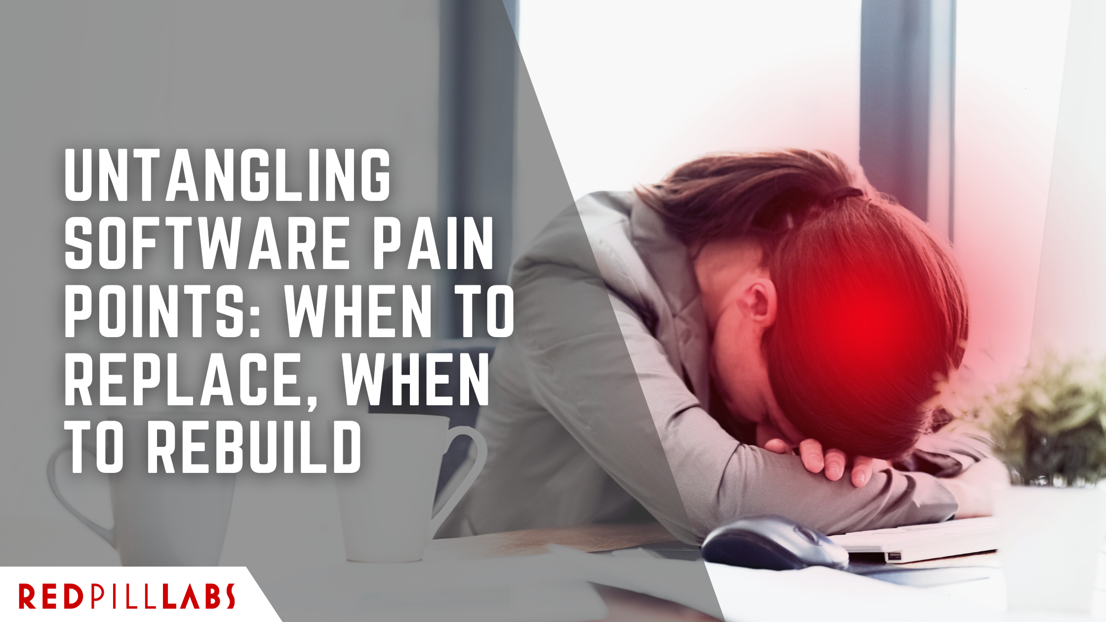 Untangling Software Pain Points: When to Replace, When to Rebuild