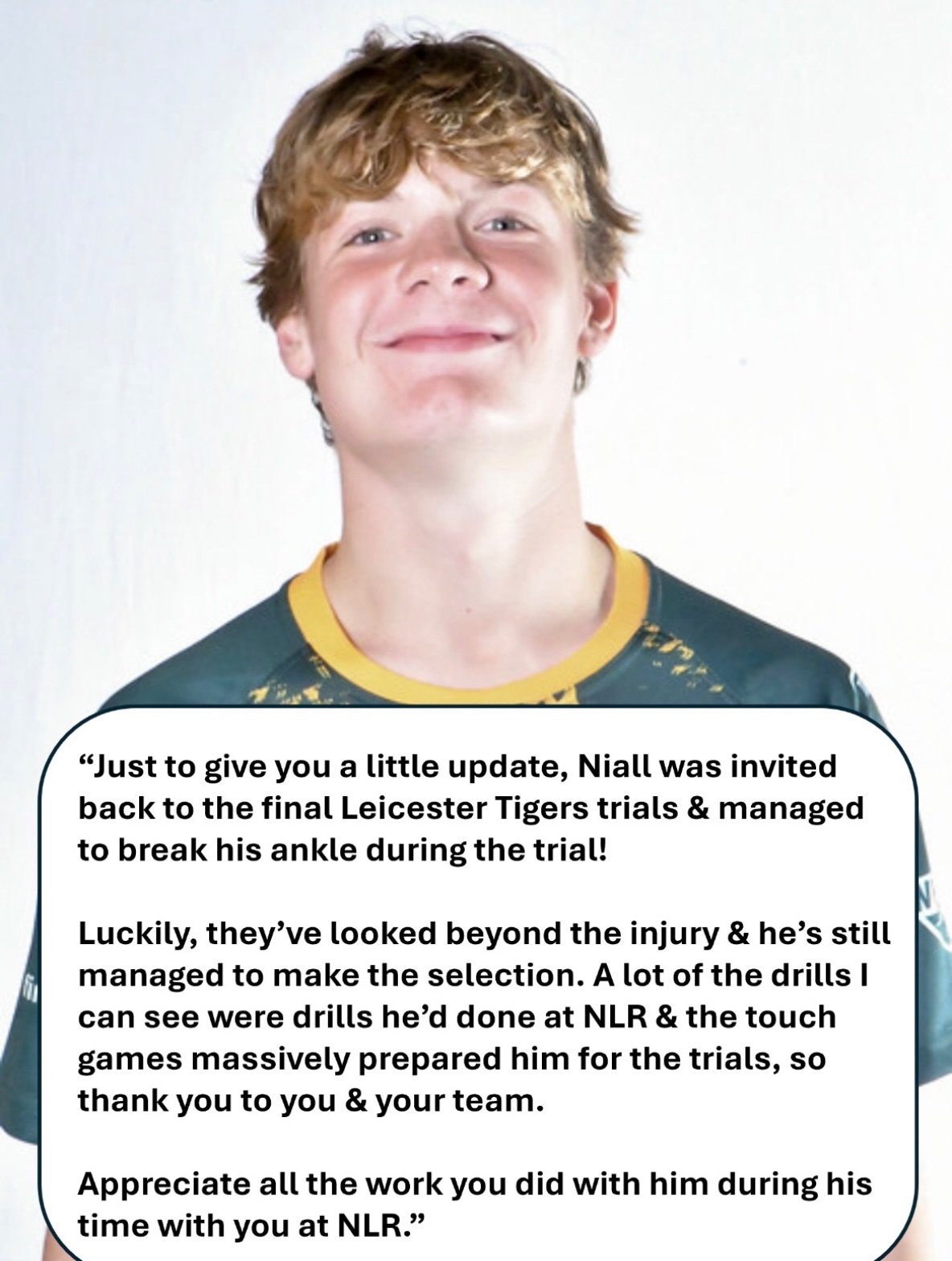 Congratulations to Niall on his selection for Leicester Tigers U15s Junior Academy squad 👊🏻

Niall joined Next Level Rugby as an U12 and, during his time with us, developed the fundamental skills, understanding of the game, and psychological skills