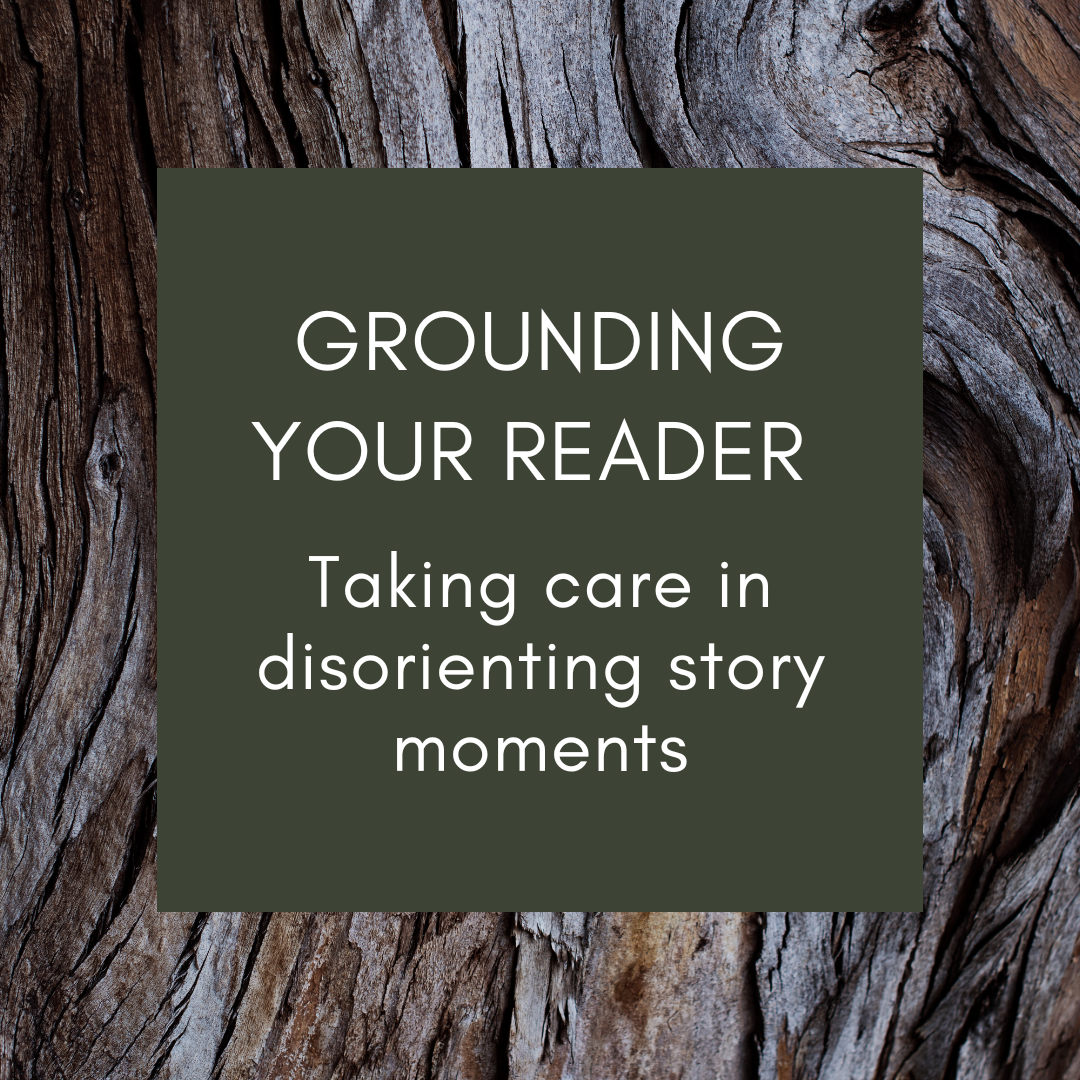 Grounding Your Reader: taking care in disorienting story moments