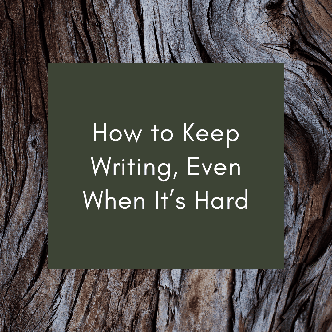 How to Keep Writing, Even When It’s Hard