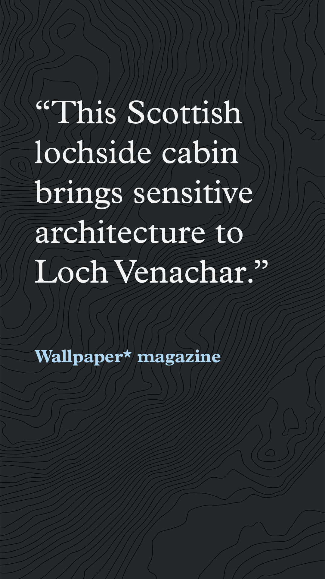 Wallpaper Magazine - Loch Venachar Lodges