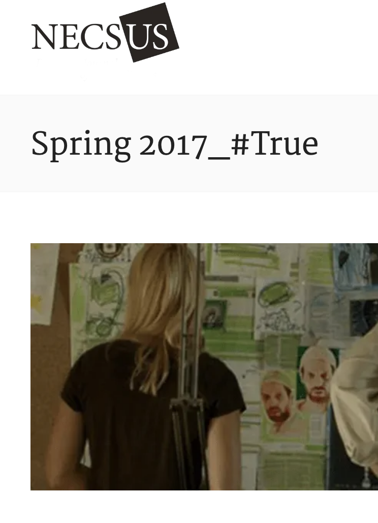 Special issue of Necsus journal "#True" (2017, co-edited by Ilona Hongisto, Toni Pape and Alanna Thain)
