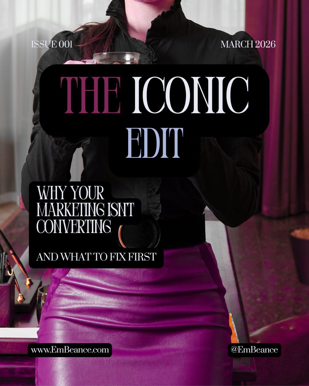 The Iconic Edit - March 29th 2026 Issue 1 Why Marketing Isn't Converting and what to fix first By Misty Burrell, EmBeance Marketing & Design