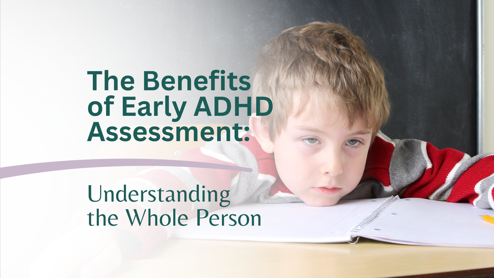 The Benefits of Early ADHD Assessment: Understanding the Whole Person
