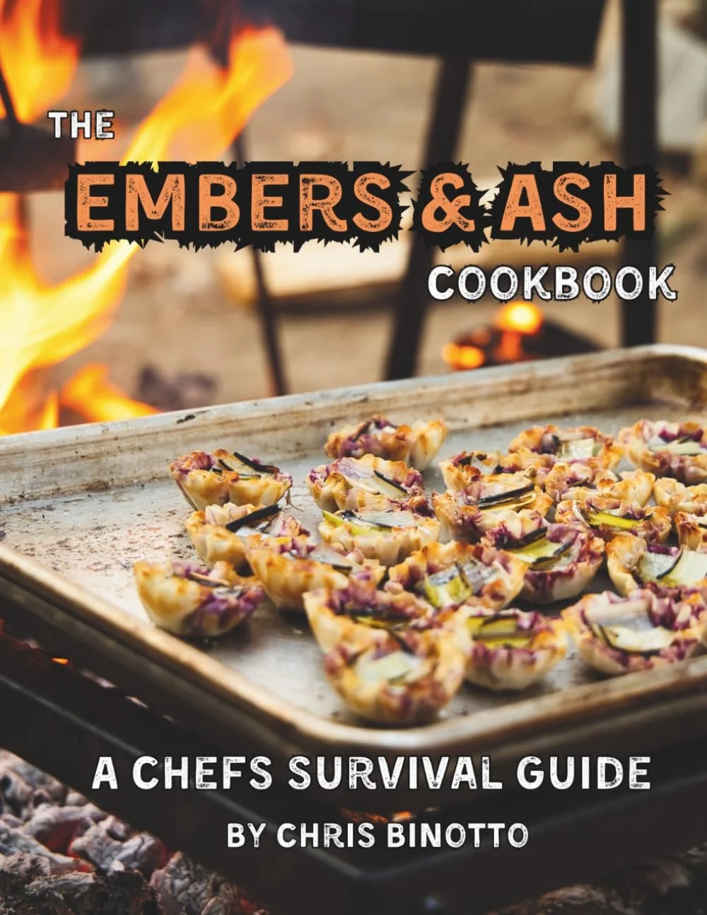 Embers and Ash Cookbook by Chef Chris Binotto