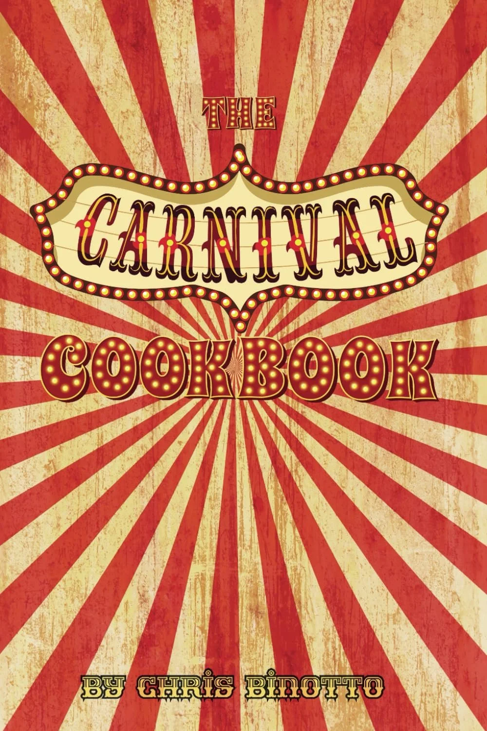 The Carnival Cookbook by Chef Chris Binotto