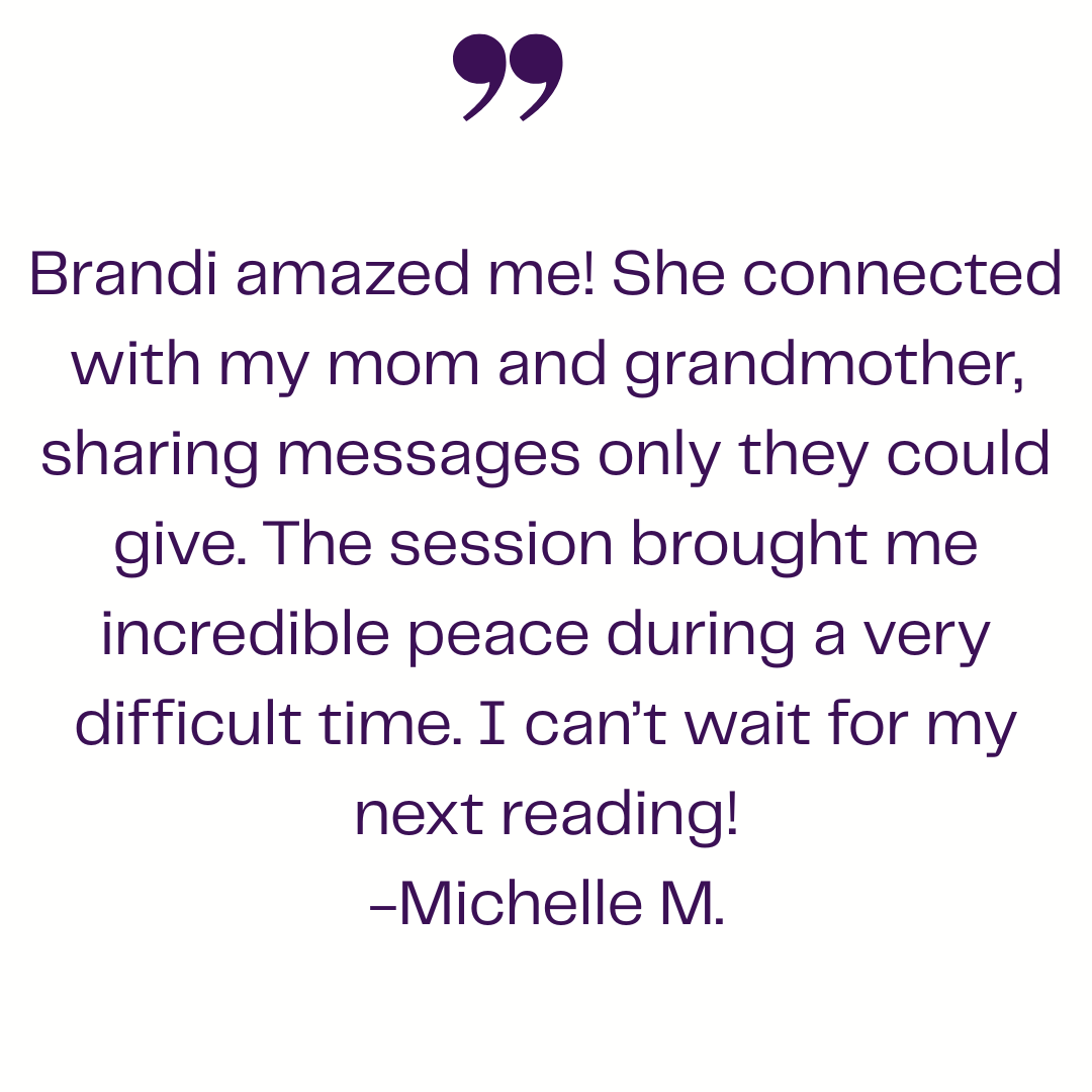 Client testimonial describing Brandi Van’s psychic reading, where she communicated with a mother and grandmother, offering peace, validation, and spiritual guidance during grief