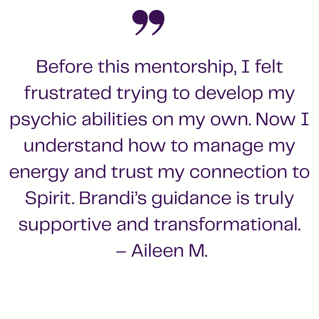 Testimonial from Aileen M. about Brandi’s psychic development mentorship, helping her develop psychic abilities, manage energy, and strengthen her connection to Spirit.