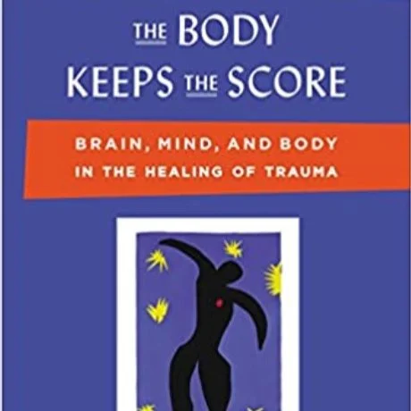 The Body Keeps the Score: Brain, Mind, and Body in the Healing of Trauma