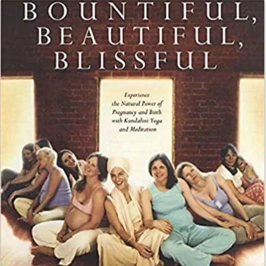 Bountiful, Beautiful, Blissful: Experience the Natural Power of Pregnancy and Birth with Kundalini Yoga and Meditation