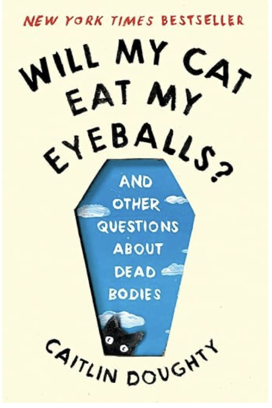 Will My Cat Eat My Eyeballs?: And Other Questions About Dead Bodies