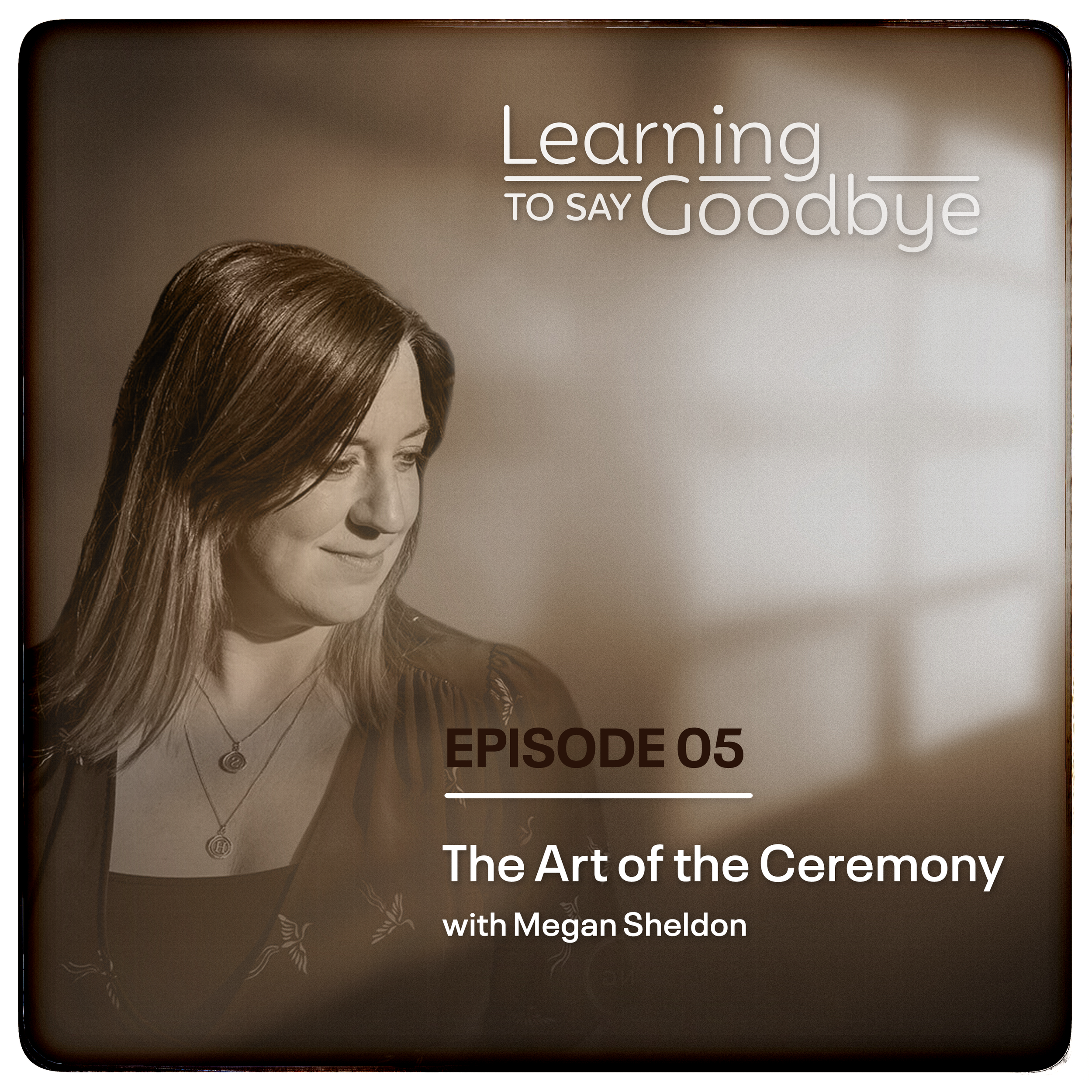 Episode 05: The Art of the Ceremony - with Megan Sheldon 