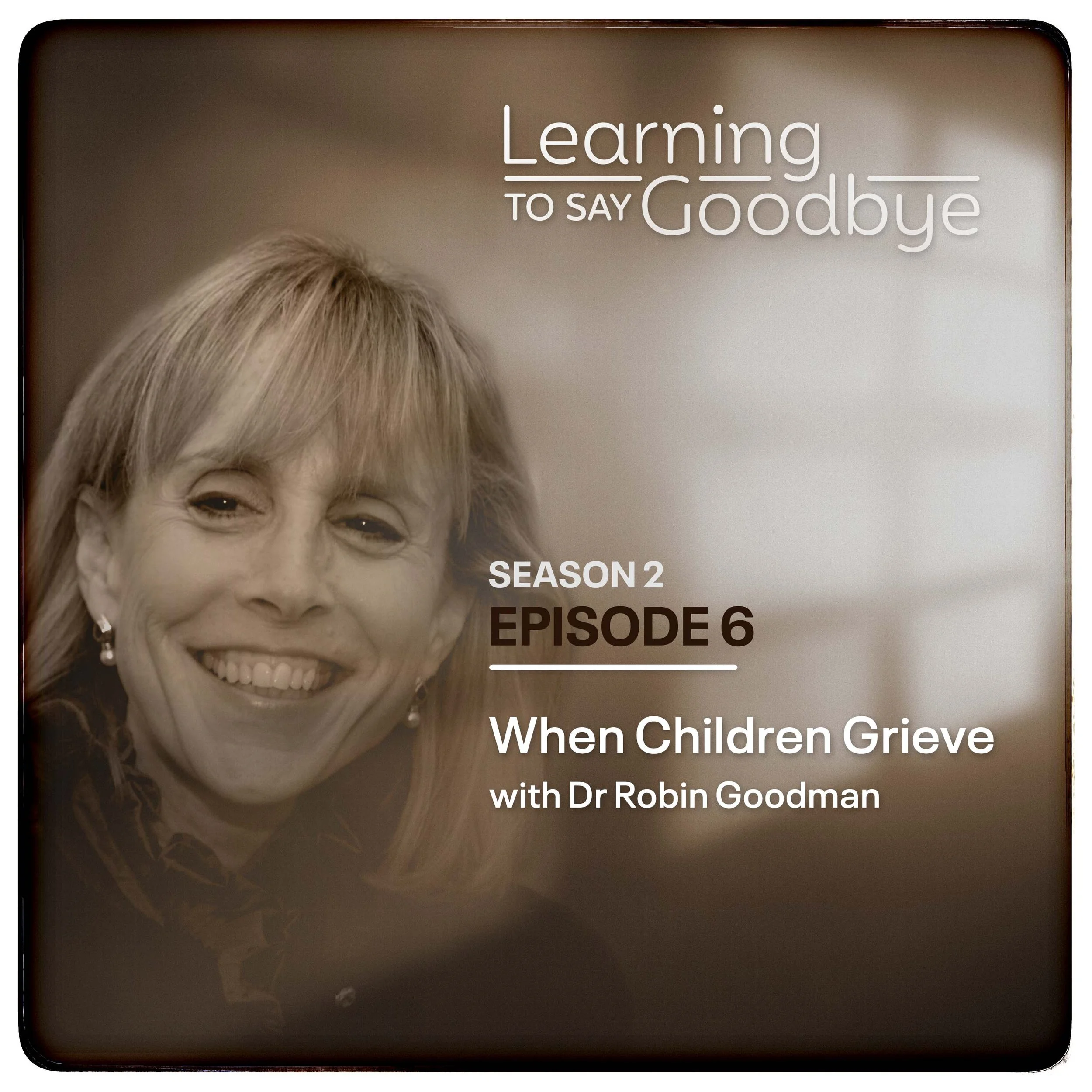 Episode 06: When Children Grieve - with Dr Robin Goodman