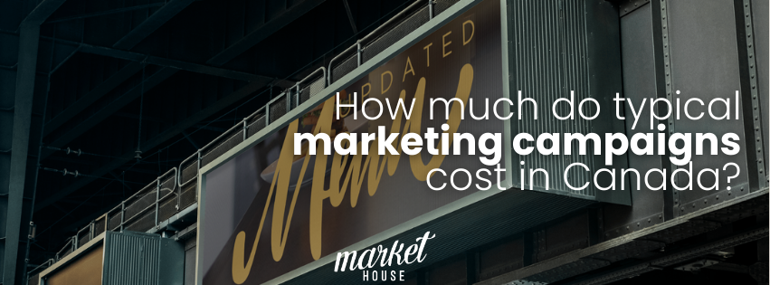 How much do typical marketing campaigns cost in Canada?