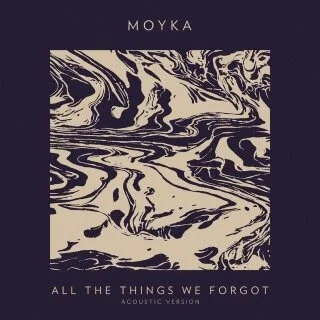 Moyka - All The Things We Forgot (Acoustic)
