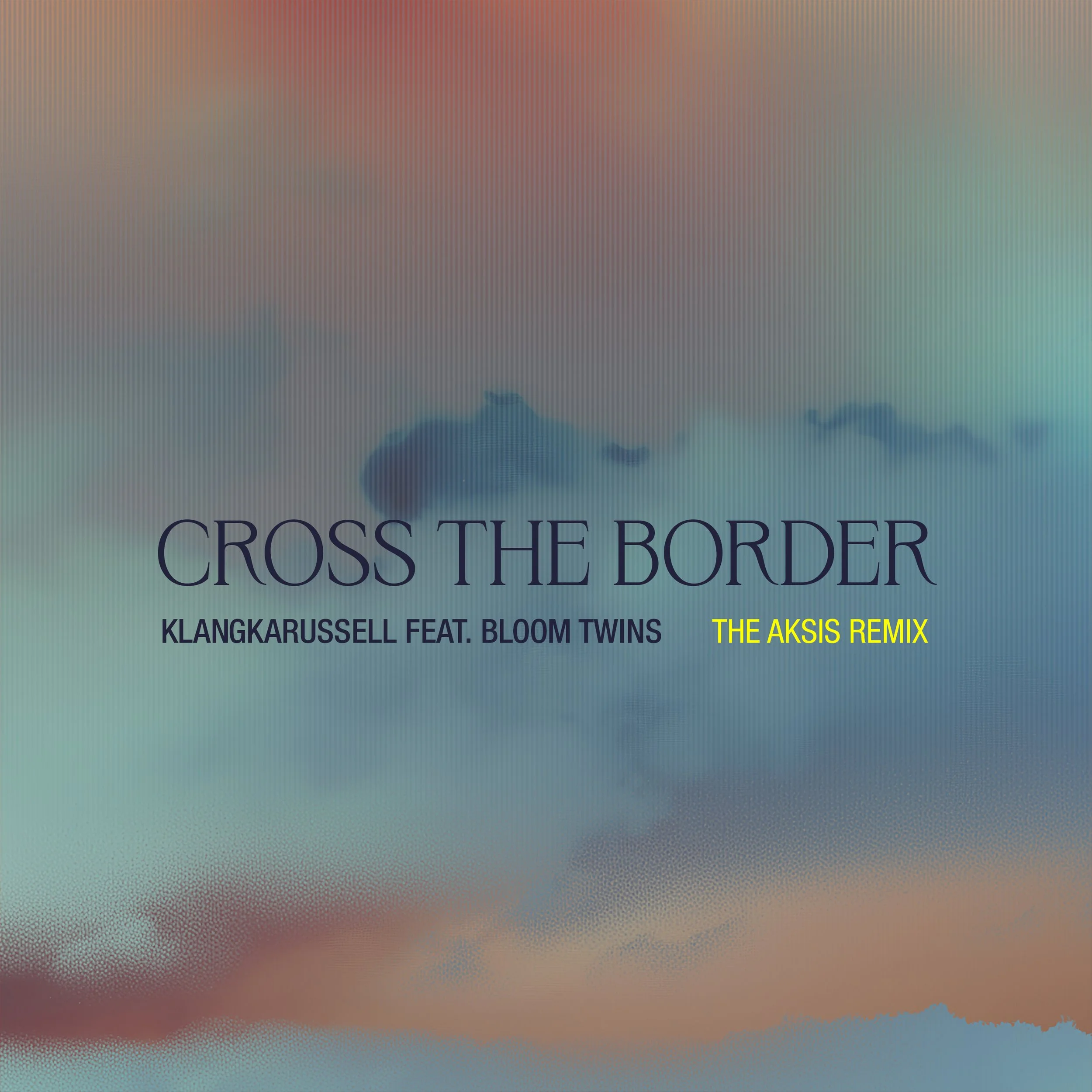 Klangkarussell, Bloom Twins - Cross The Border (The Aksis Remix)