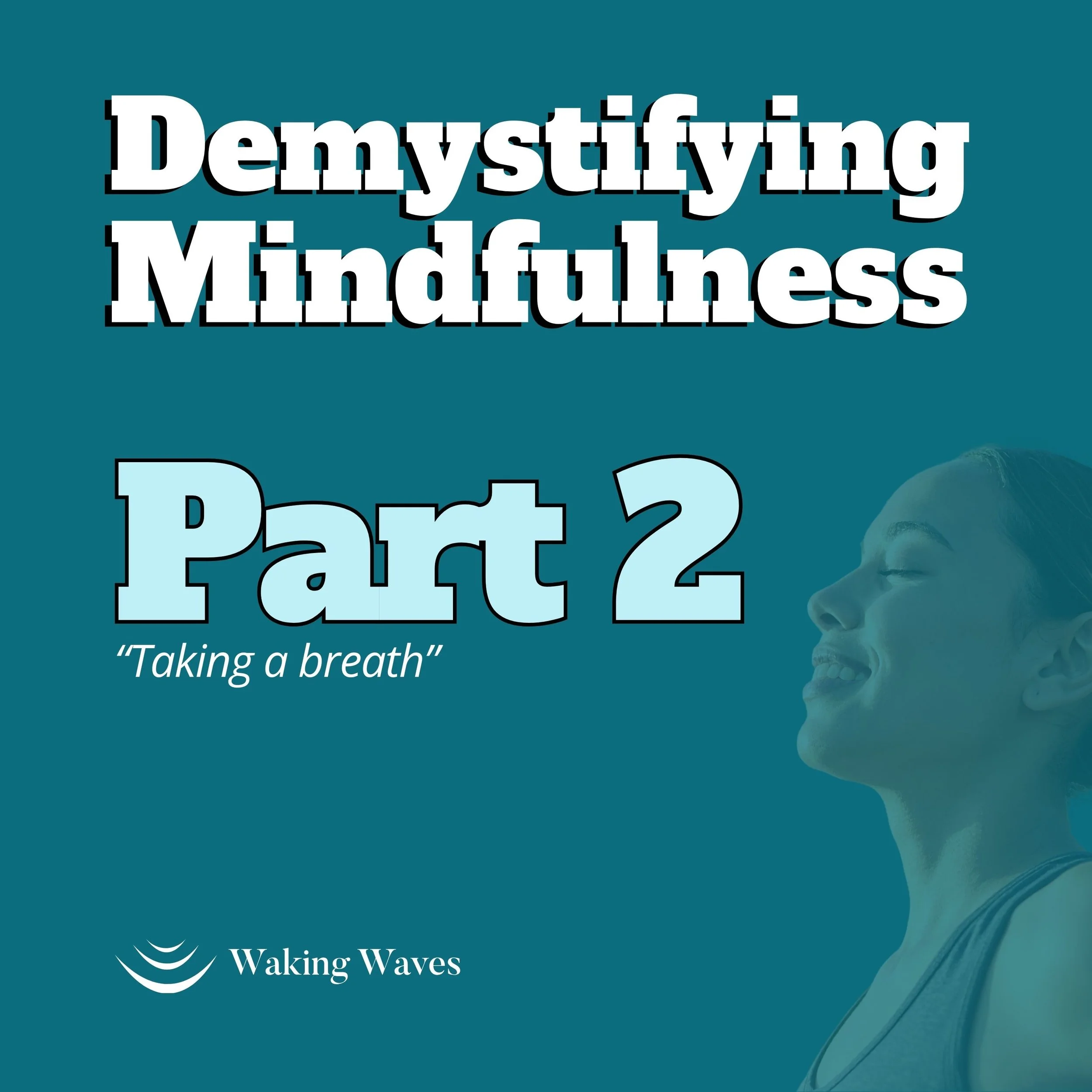 COURSE - Demystifying Mindfulness (Part 2: Taking a Breath)