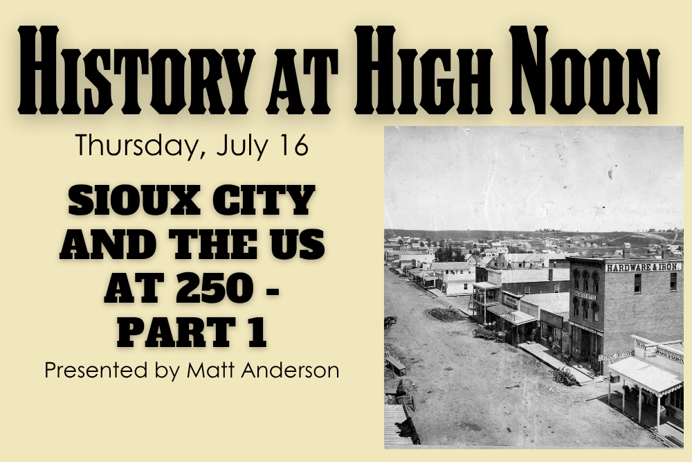 History at High Noon: Sioux City and the US at 250 - Part 1