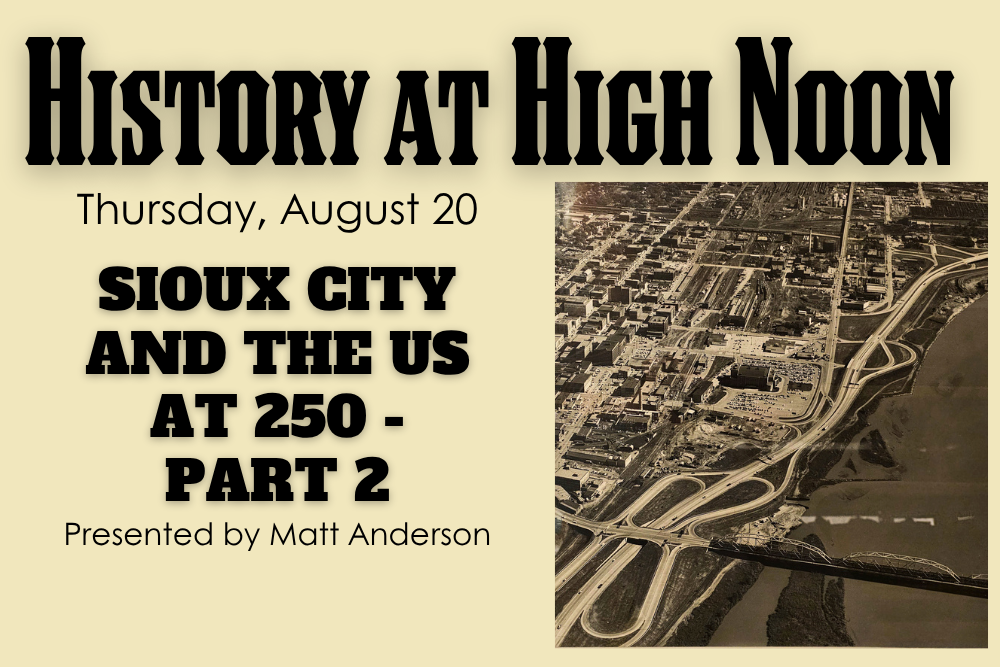 History at High Noon: Sioux City & the US at 250 -  Part 2