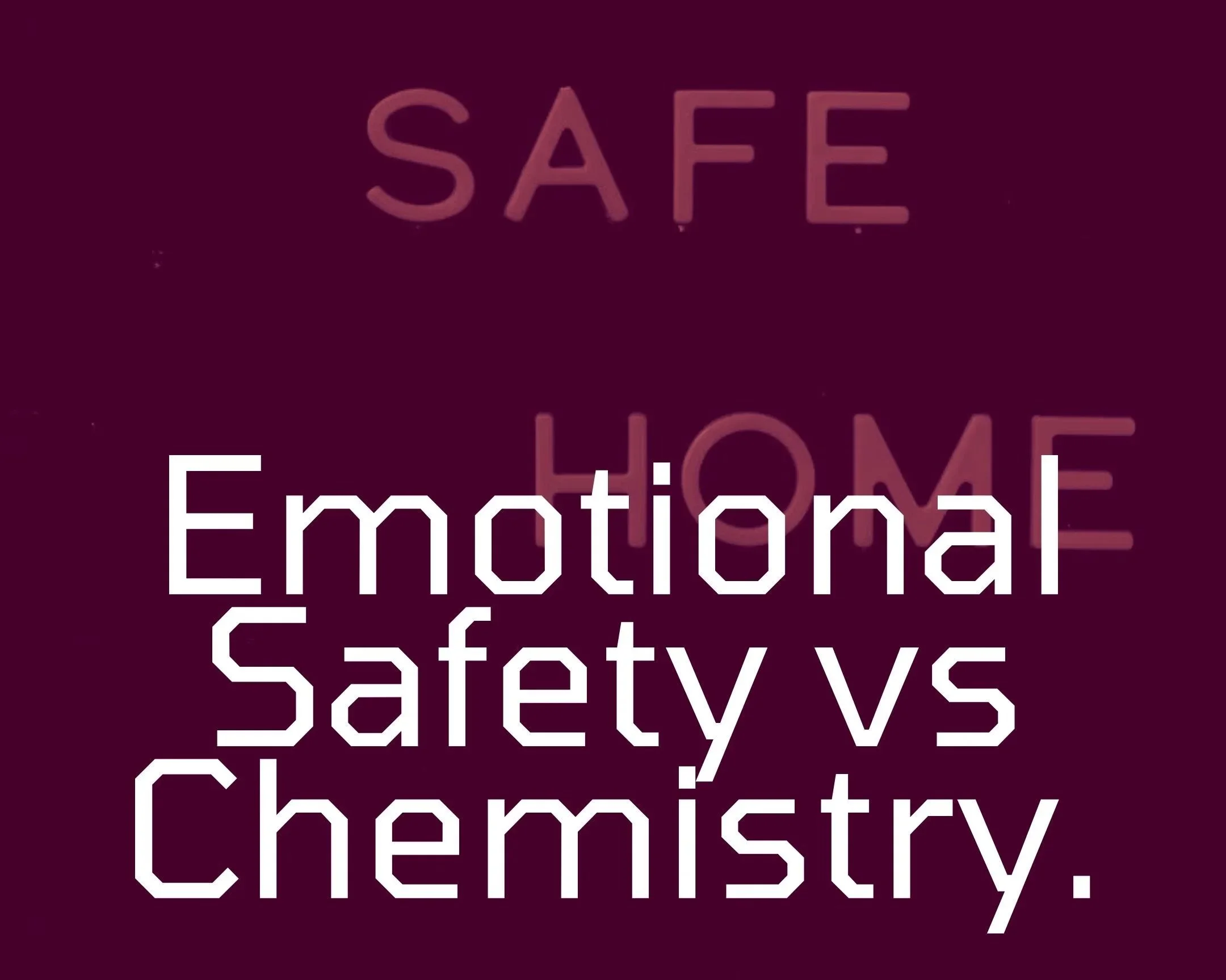 Emotional Safety vs Chemistry