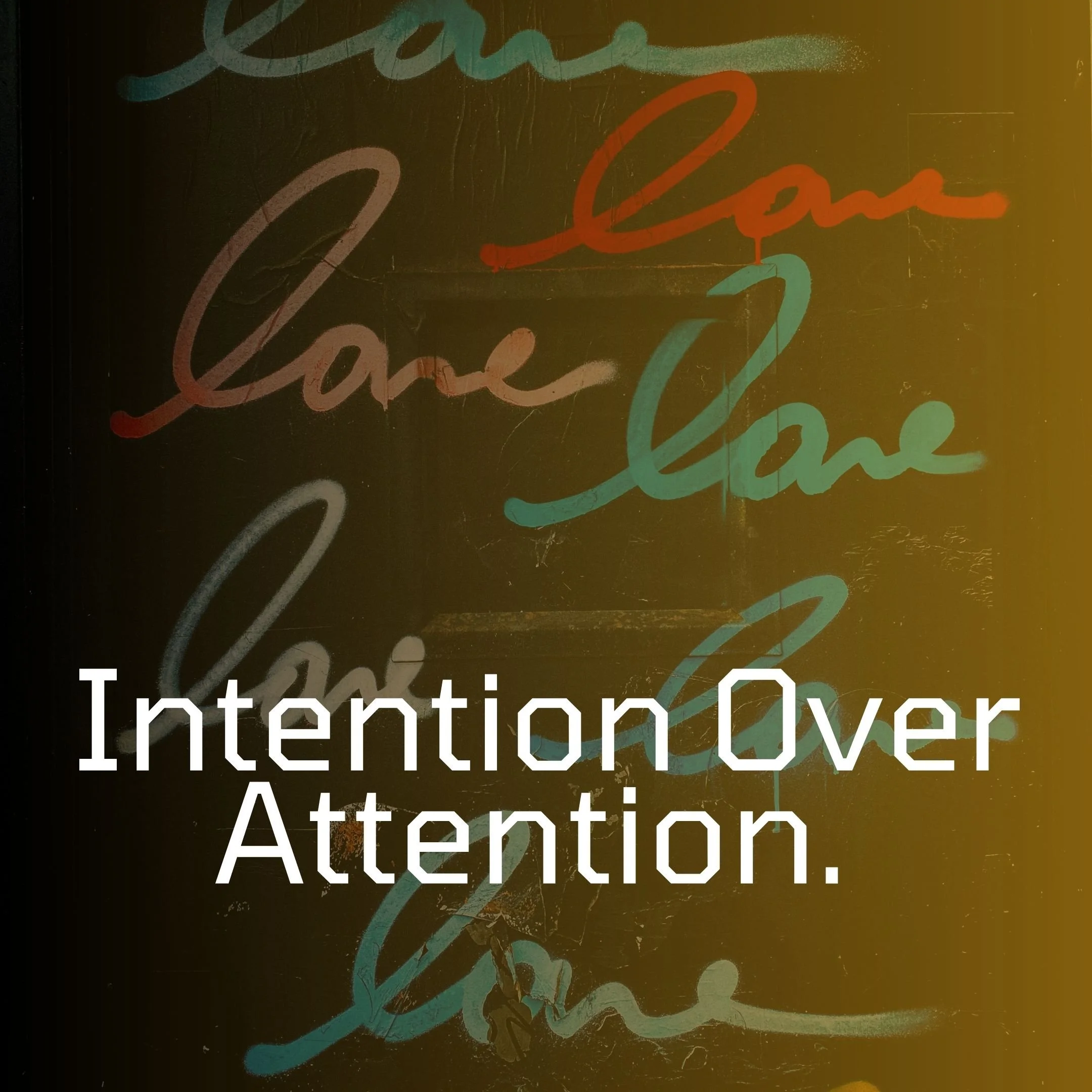 Intention Over Attention