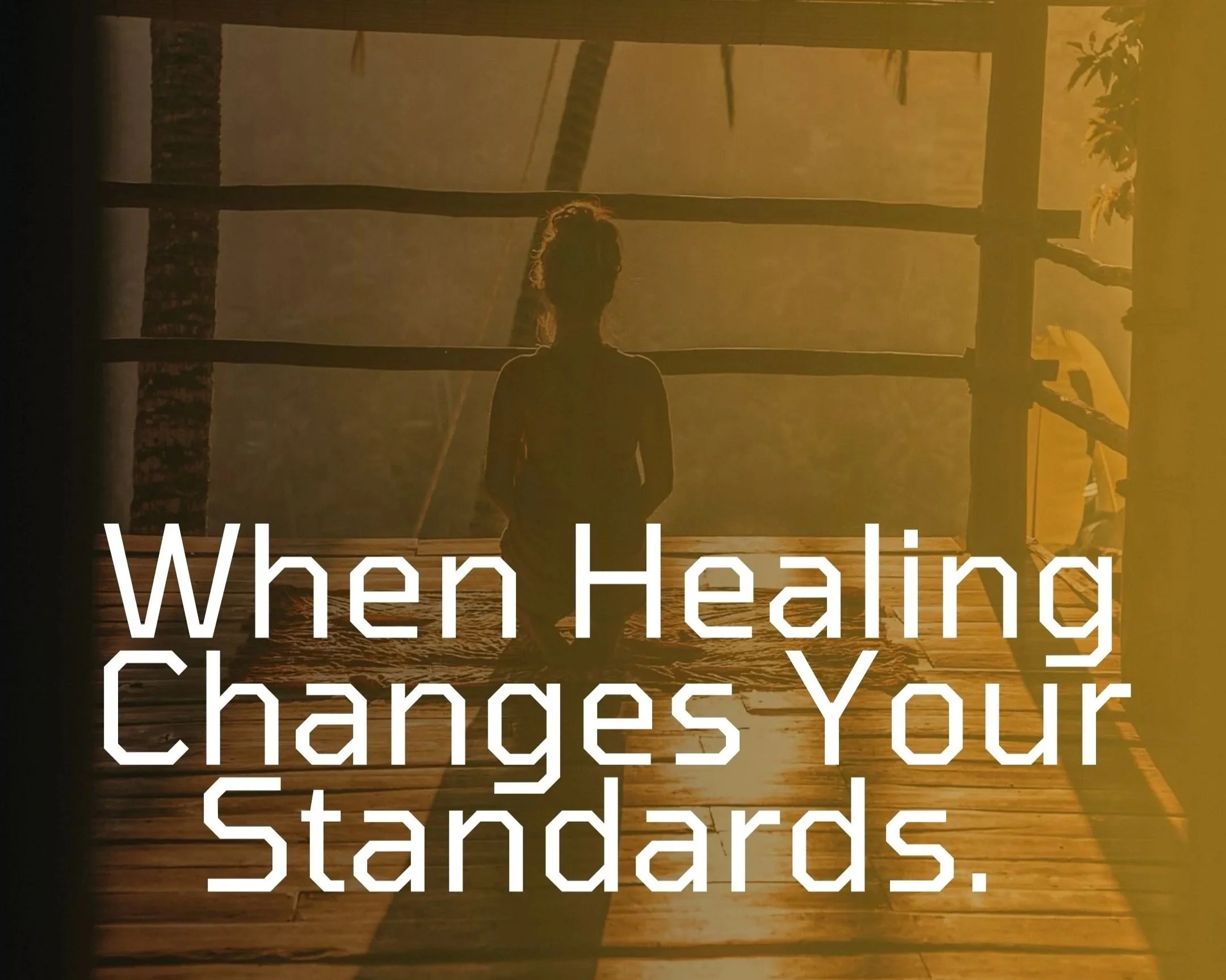 When Healing Changes Your Standards