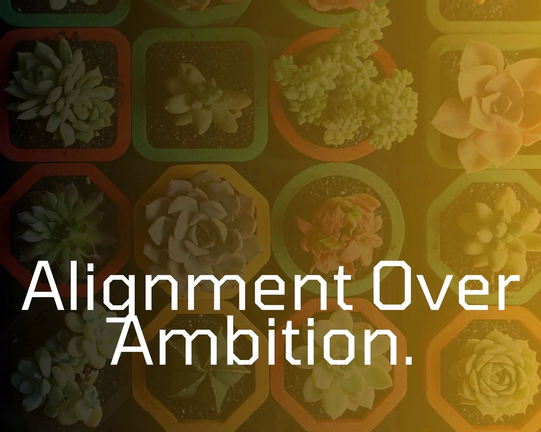 Alignment Over Ambition