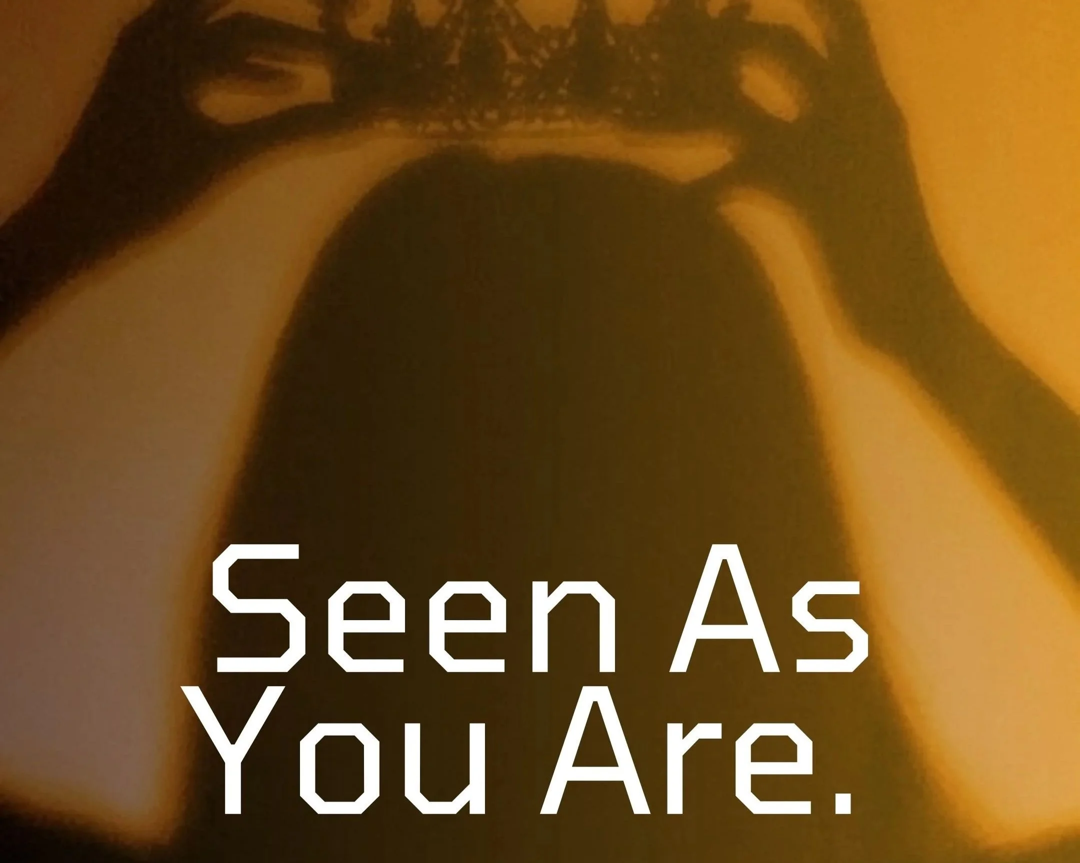 Seen As You Are
