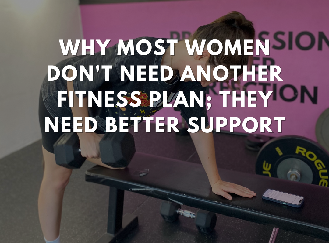 Why Most Women Don't Need Another Fitness Plan; They Need Better Support