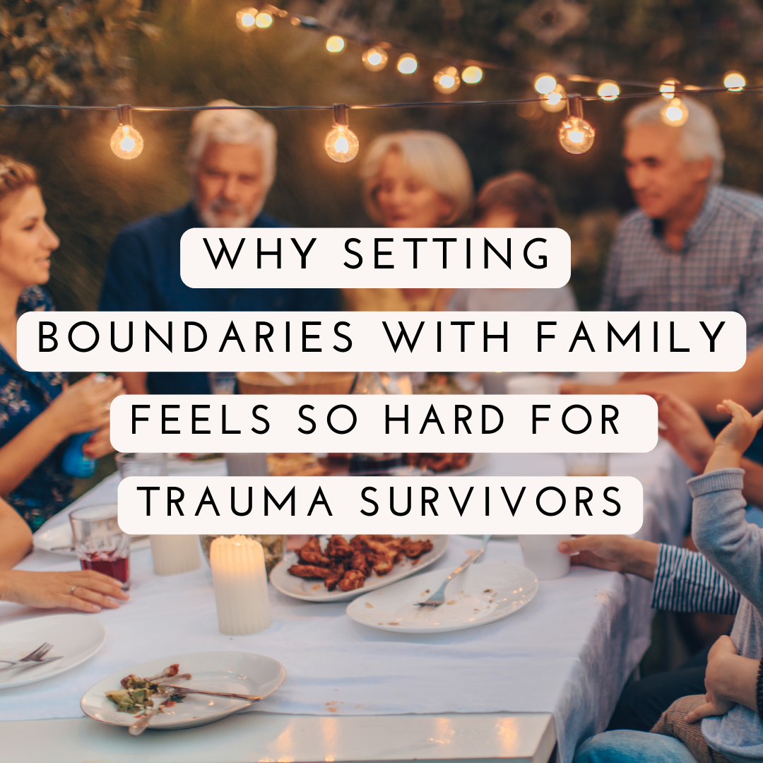 Why Setting Boundaries With Family Feels So Hard for Trauma Survivors