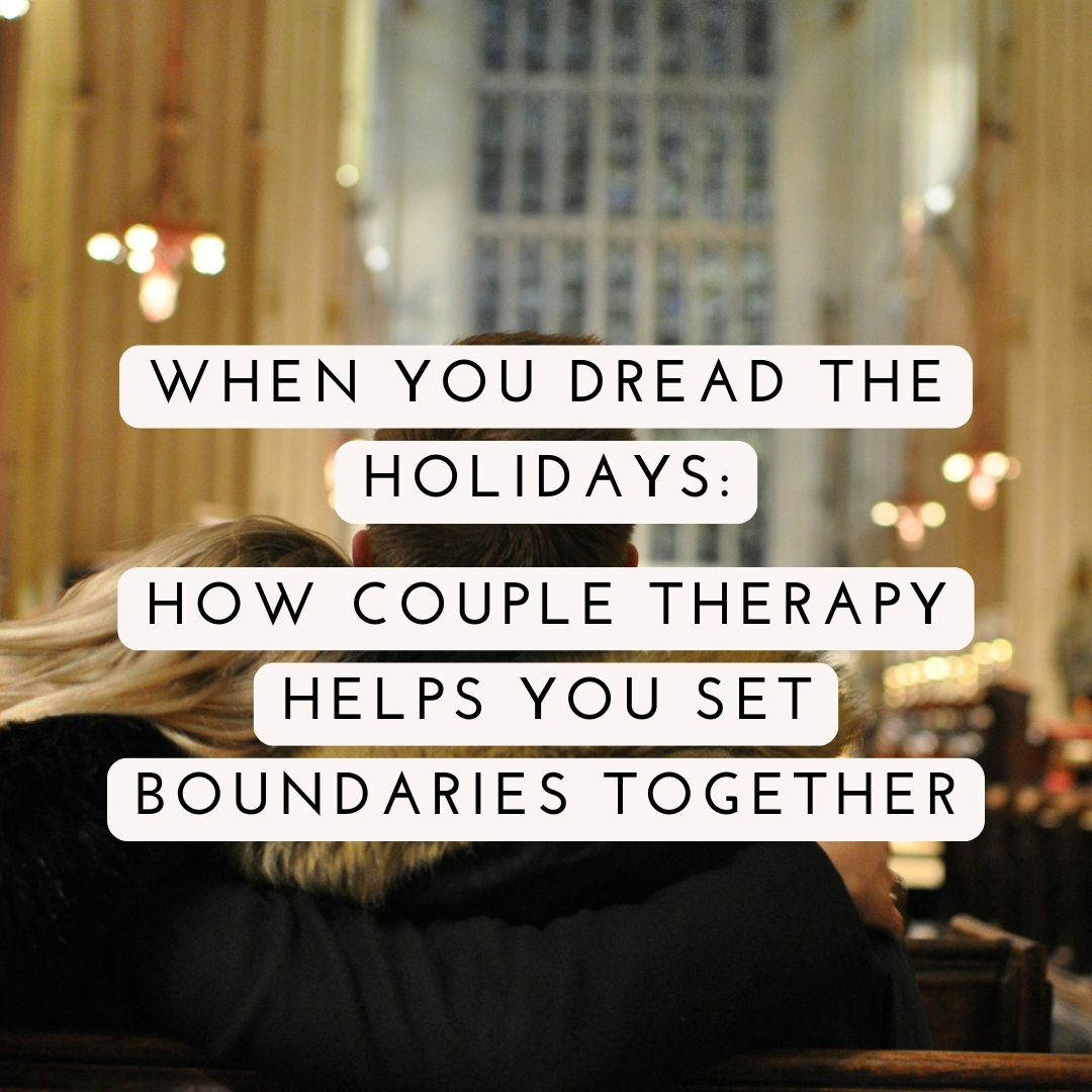 When You Dread the Holidays: How Couples Therapy Helps You Set Boundaries Together