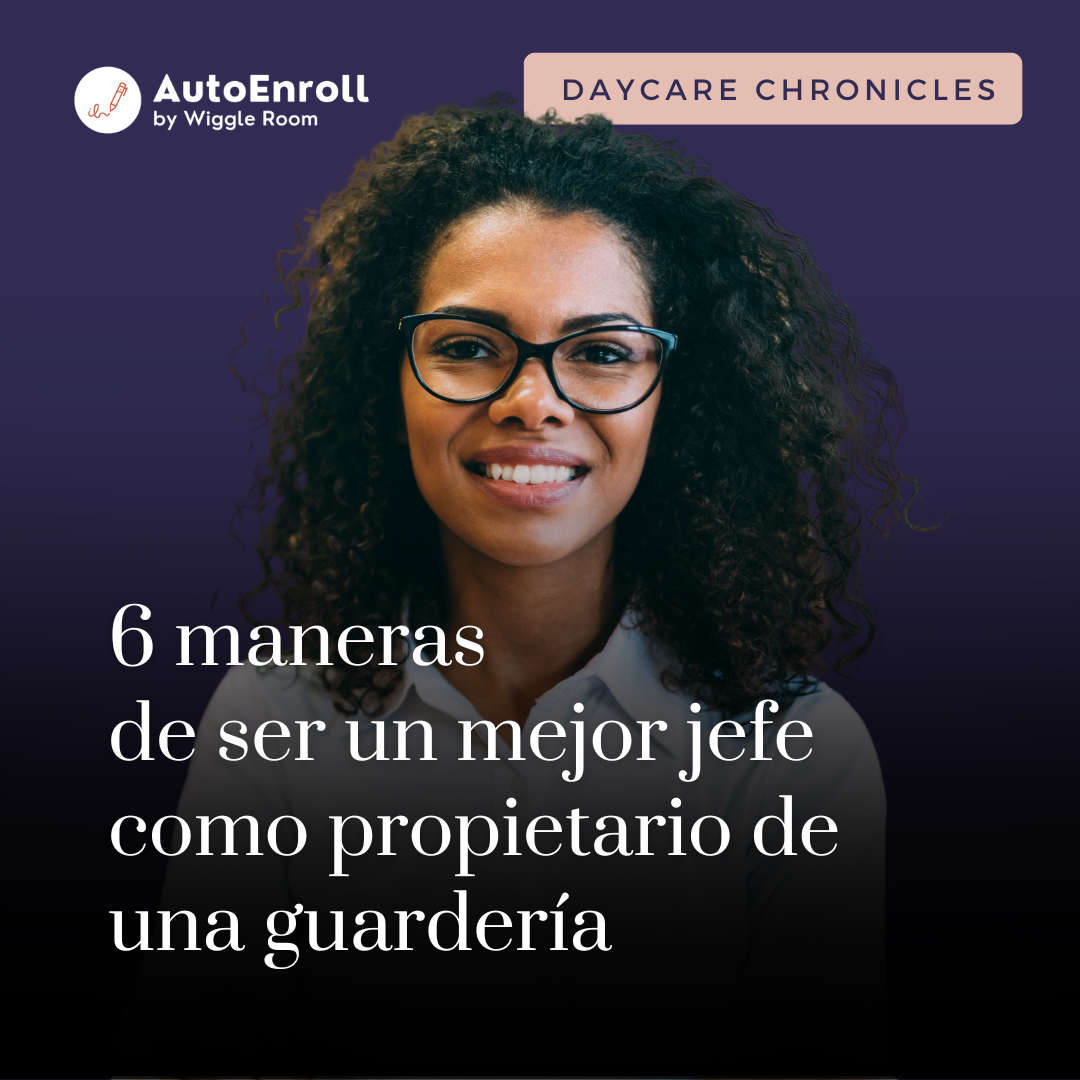 6 maneras de ser un mejor jefe como propietario de una guardería