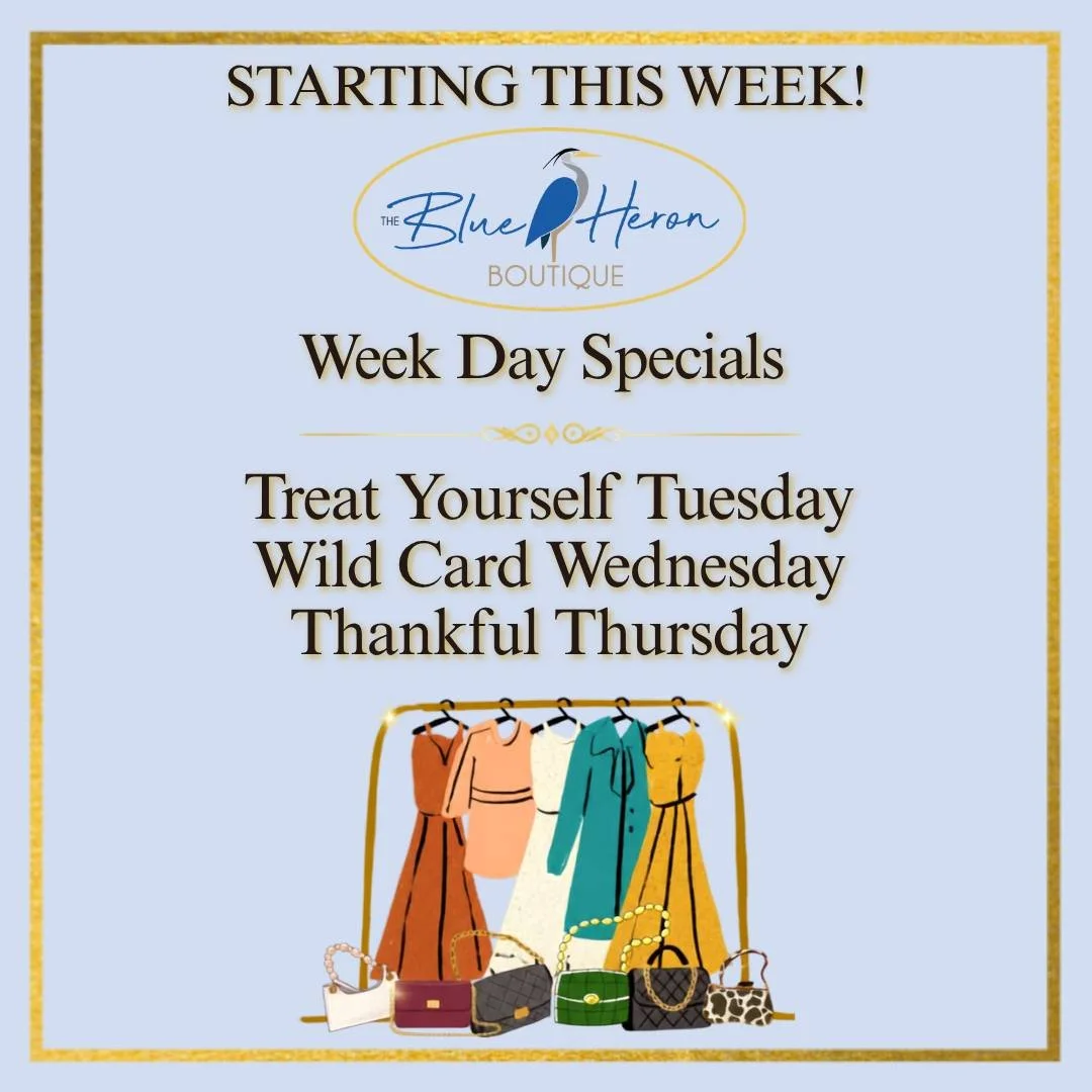 SOMETHING NEW IS HAPPENING AT THE BLUE HERON!

We&rsquo;re making your favorite shopping days even more fun with our brand-new Blue Heron Weekday Specials!

Starting this week, you can look forward to a different special EVERY SINGLE WEEK.

TREAT YOU