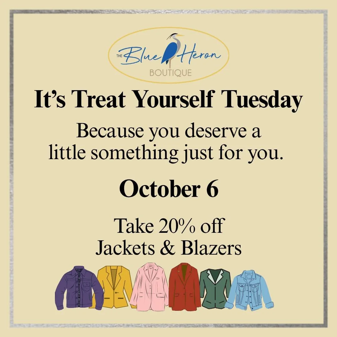 TREAT YOURSELF TUESDAY

20% OFF JACKETS &amp; BLAZERS

October 6 / 12pm - 4pm

Because your wardrobe deserves a little something fabulous!

#blueheronboutique #secondhandfashion #secondhandstyle #styleinspo #ShopSmall