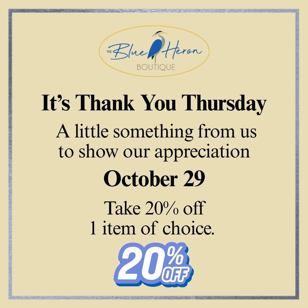 It&rsquo;s Thank You Thursday at Blue Heron Boutique! A little thank-you from us to you: enjoy 20% off the item of your choice!

What&rsquo;s catching your eye this week? Tell us in the comments, then stop by and treat yourself to something special!
