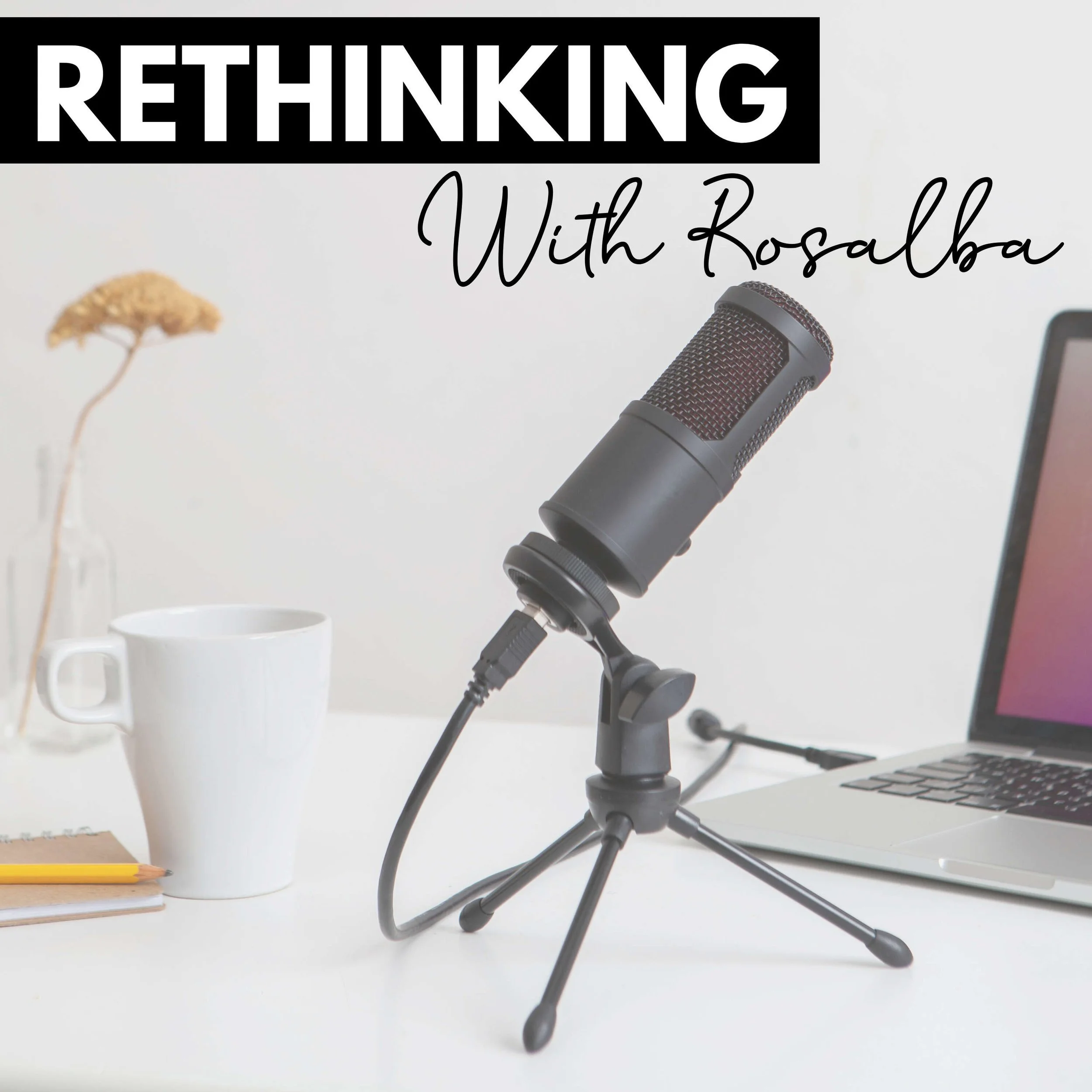 Rethinking with Rosalba Podcast Cover