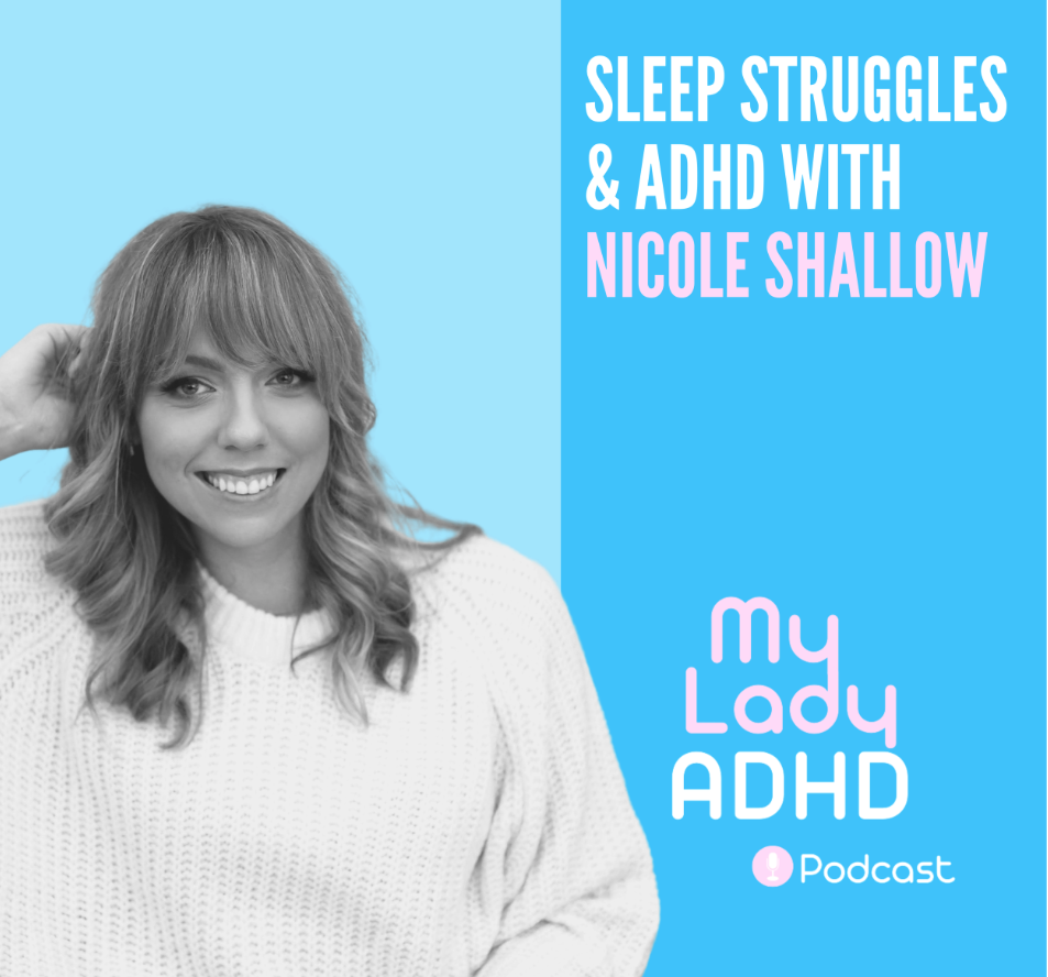 Podcast cover for "Sleep Struggles & ADHD with Nicole Shallow." Features a woman in a white sweater on a blue background with text "My Lady ADHD Podcast."