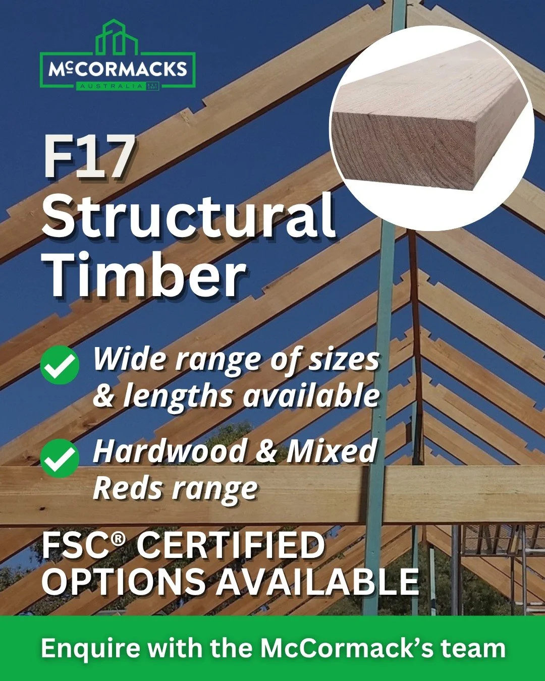 Looking for F17 structural timber?

We supply a wide range of sizes and lengths across our hardwood and mixed red range, giving you flexibility across a variety of projects.

All products are engineered for strength, reliability and compliance, with 