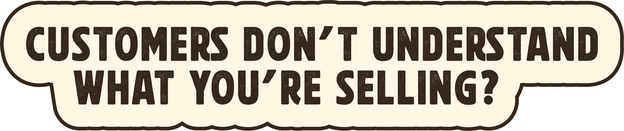Customers don't understand what your selling? quote