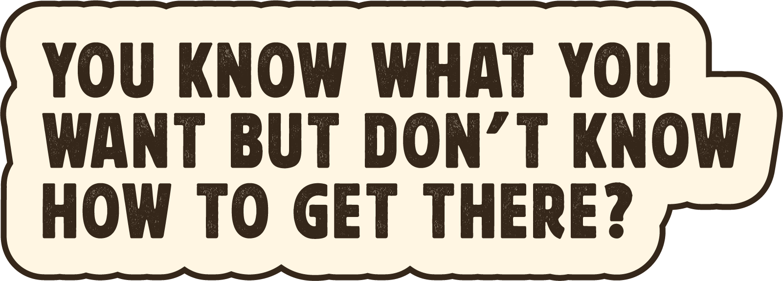 Know what you want but you don't know how to get there? quote